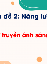 Chủ đề 2 - Bài 7 Sự truyền ánh sáng (Tiết 1)